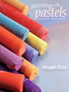 Painting With Pastels (eBook): Easy Techniques to Master the Medium